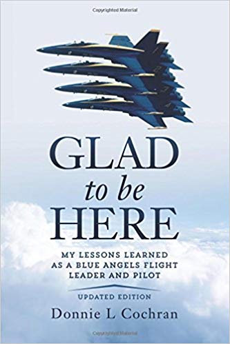 Glad To Be Here:  My lessons learned as a Blue Angels flight leader and pilot